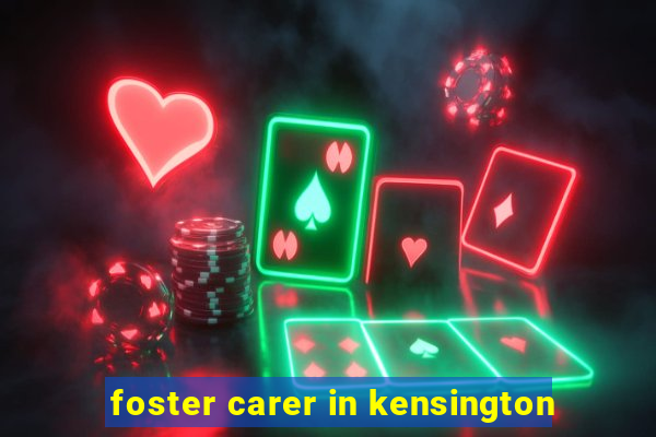 foster carer in kensington